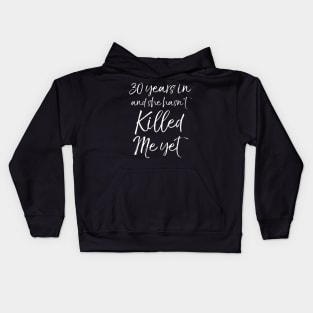 30th Anniversary 30 Years in and She Hasnt Killed Me Yet Kids Hoodie